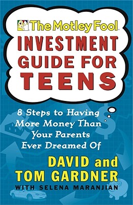 The Motley Fool Investment Guide for Teens: 8 Steps to Having More Money Than Yo
