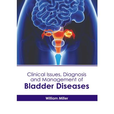 Clinical Issues, Diagnosis and Management of Bladder Diseases