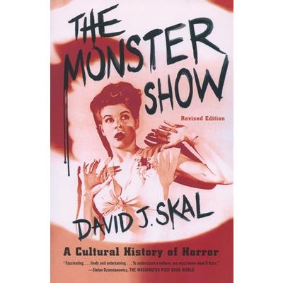 The Monster Show: A Cultural History of Horror; Revised Edition with a New After