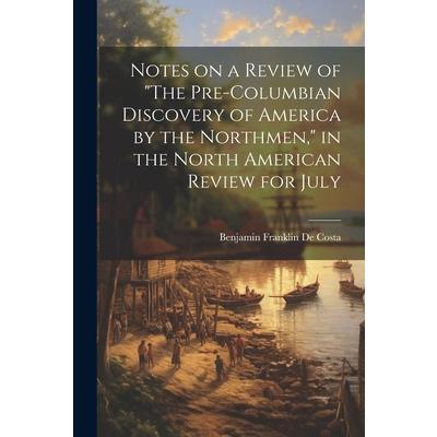 Notes on a Review of ”The Pre-Columbian Discovery of America by the Northmen,” in the North American Review for July