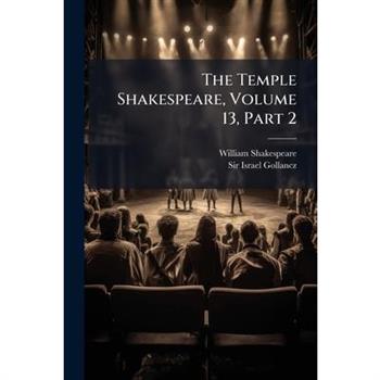The Temple Shakespeare, Volume 13, Part 2...