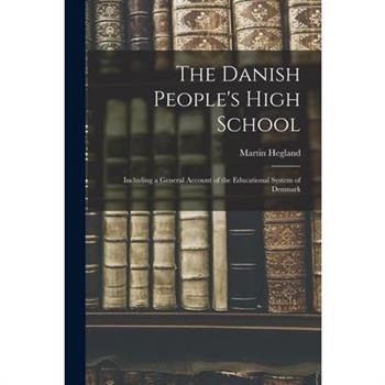 The Danish People's High School; Including a General Account of the Educational System of Denmark