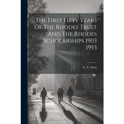The First Fifty Years Of The Rhodes Trust And The Rhodes Scholarships 1903 1953