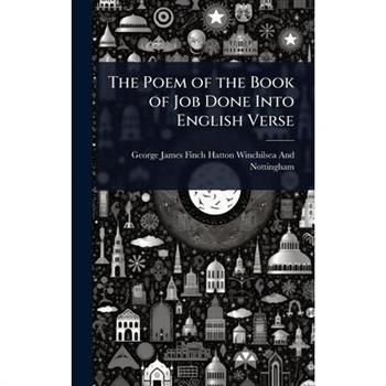 The Poem of the Book of Job Done Into English Verse
