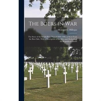 The Boers in war; the Story of the British-Boer war of 1899-1900, as Seen From the Boer Side, With a Description of the men and Methods of the Republican Armie