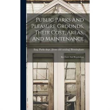 Public Parks And Pleasure Grounds, Their Cost, Areas, And Maintenance; Bye-laws And Regulations