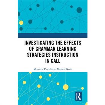 Investigating the Effects of Grammar Learning Strategies Instruction in CALL