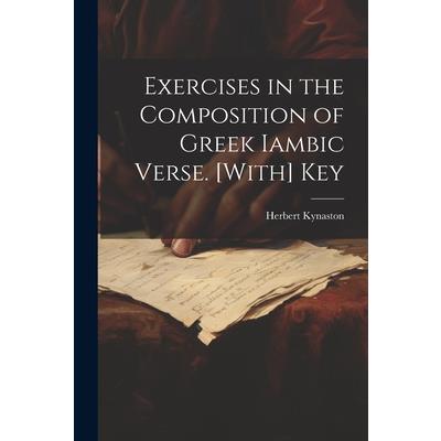 Exercises in the Composition of Greek Iambic Verse. [With] Key