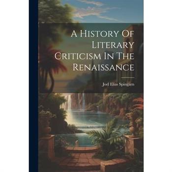 A History Of Literary Criticism In The Renaissance