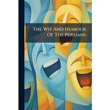The Wit And Humour Of The Persians
