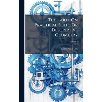 Textbook On Practical Solid Or Descriptive Geometry