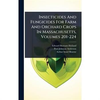 Insecticides And Fungicides For Farm And Orchard Crops In Massachusetts, Volumes 201-224
