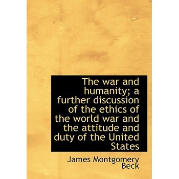 The War and Humanity; A Further Discussion of the Ethics of the World War and the Attitude and Duty