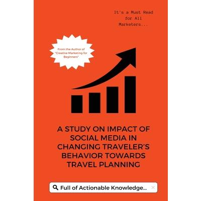 A Study on Impact of Social Media in Changing Traveler s Behavior towards Travel Planning