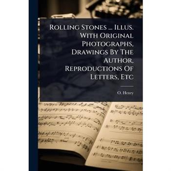 Rolling Stones ... Illus. With Original Photographs, Drawings By The Author, Reproductions Of Letters, Etc