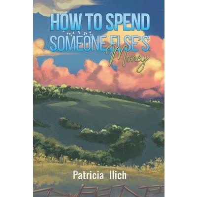 How to Spend Someone Else’s Money