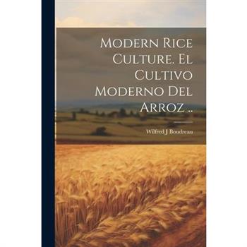 Modern Rice Culture. El Cultivo Moderno Del Arroz ..