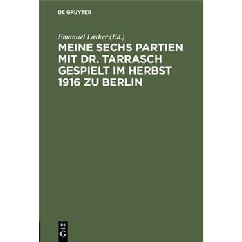 Meine sechs Partien mit Dr. Tarrasch gespielt im Herbst 1916 zu Berlin