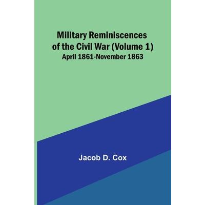 Military Reminiscences of the Civil War (Volume 1); April 1861-November 1863