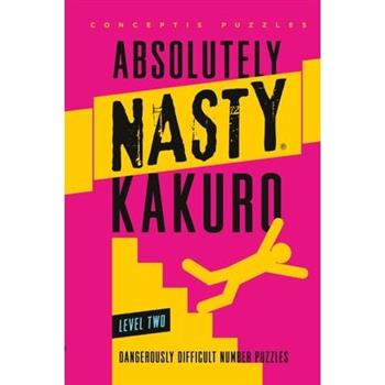 Absolutely Nasty(r) Kakuro Level Two