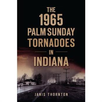 The 1965 Palm Sunday Tornadoes in Indiana