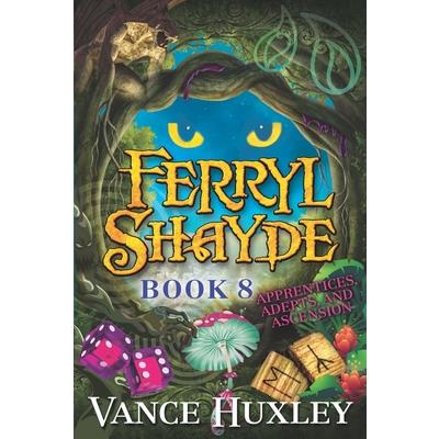 Ferryl Shayde - Book 8 - Apprentices, Adepts, and Ascension