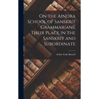 On the Aindra School of Sanskrit Grammarians, Their Place in the Sanskrit and Subordinate