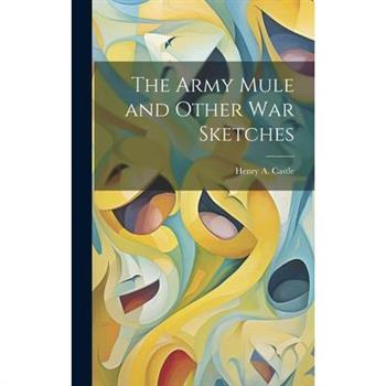 The Army Mule and Other war Sketches