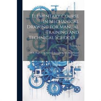 Elementary Course in Mechanical Drawing for Manual Training and Technical Schools ...