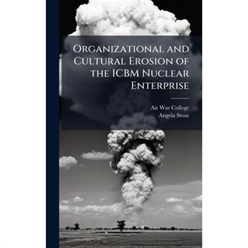 Organizational and Cultural Erosion of the ICBM Nuclear Enterprise
