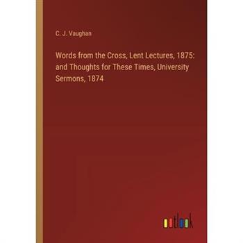 Words from the Cross, Lent Lectures, 1875