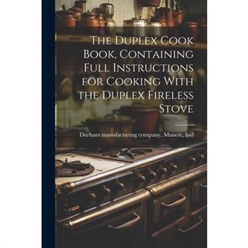The Duplex Cook Book, Containing Full Instructions for Cooking With the Duplex Fireless Stove