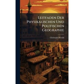 Leitfaden Der Physikalischen Und Politischen Geographie