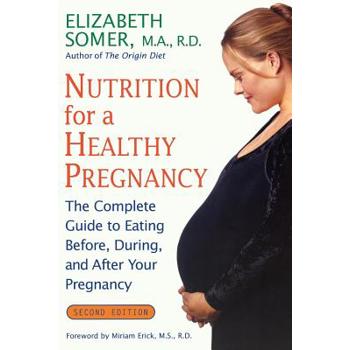 Nutrition for a Healthy Pregnancy, Revised Edition: The Complete Guide to Eating