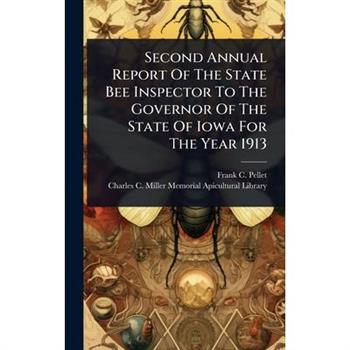 Second Annual Report Of The State Bee Inspector To The Governor Of The State Of Iowa For The Year 1913