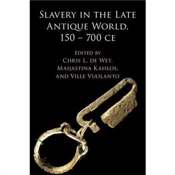 Slavery in the Late Antique World, 150 - 700 Ce