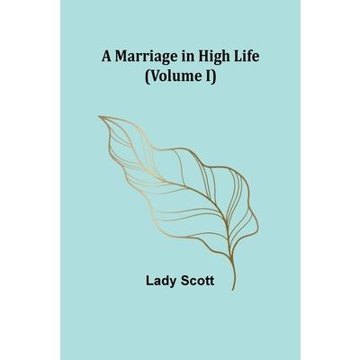 A Marriage in High Life (Volume I)