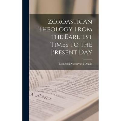 Zoroastrian Theology From the Earliest Times to the Present Day