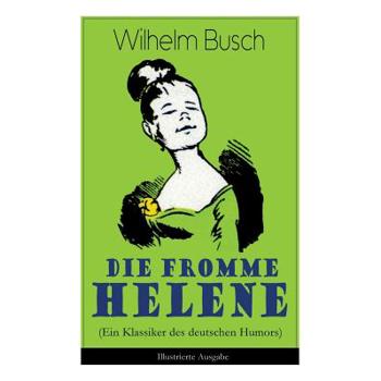 Die fromme Helene (Ein Klassiker des deutschen Humors) - Illustrierte Ausgabe