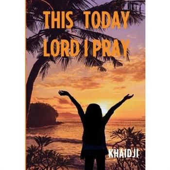 This Today Lord I Pray