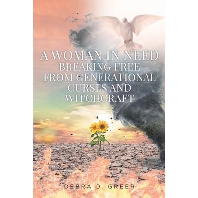 A Woman in Need Breaking Free from Generational Curses and Witchcraft A Woman in Need Breaking Free from Generational Curses and Witchcraft