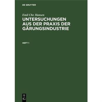 Emil Chr. Hansen: Untersuchungen Aus Der Praxis Der G瓣rungsindustrie. Heft 1