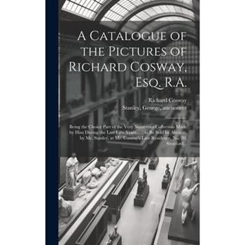 A Catalogue of the Pictures of Richard Cosway, Esq. R.A.