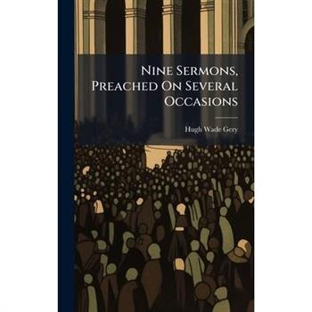 Nine Sermons, Preached On Several Occasions