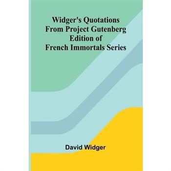 Widger's Quotations from Project Gutenberg Edition of French Immortals Series
