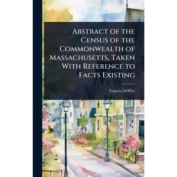 Abstract of the Census of the Commonwealth of Massachusetts, Taken With Reference to Facts Existing