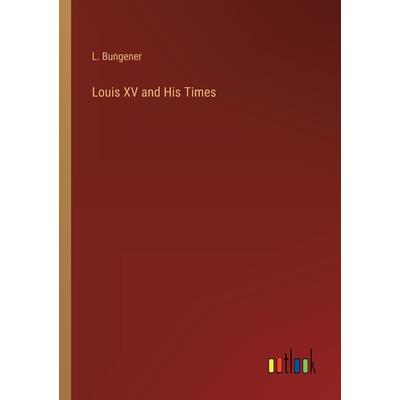 Louis XV and His Times