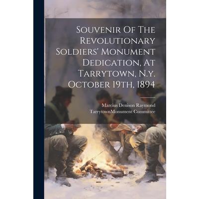 Souvenir Of The Revolutionary Soldiers' Monument Dedication, At Tarrytown, N.y. October 19th, 1894