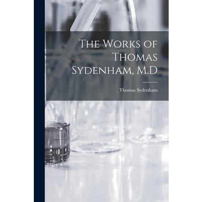 The Works of Thomas Sydenham, M.D
