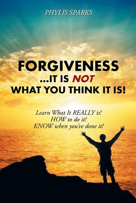 Forgiveness It Is Not What You Think It Is!